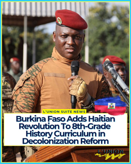 Burkina Faso has officially incorporated the Haitian Revolution into its secondary-school history curriculum. The change forms part of a broader government overhaul of history, geography, and civic education programs aimed at reducing colonial-era narratives and elevating African and national perspectives.⁠
⁠
Under the revised curriculum, students in 4ème will study a new lesson titled “The Haitian Revolution.” It examines the movements of the Haitian people in their struggle for liberation from slavery and French colonial rule, their successes, including the achievement of independence in 1804, and the mistakes and challenges of the revolutionary process.⁠
⁠
The reform also introduces other new content across grade levels. In 6ème, students now study “the concept of revolution.” In 5ème, new lessons cover “African knowledge and skills” and “Burkinabè revolutions,” addressing the Democratic and Popular Revolution of Thomas Sankara (1983–1987) and the Progressive Popular Revolution under the current government of Captain Ibrahim Traoré.⁠
⁠
The Ministry of Secondary Education, describe the changes as an effort to “decolonize” textbooks and teaching materials. While full textbook rewrites remain underway, educators are already applying updated language and content. Reported changes include replacing terms such as “colonizer” with “invader” and “explorer” with “spy,” removing or revising language officials view as demeaning, and adding chapters on topics including the Confederation of Sahel States and what authorities describe as the predation of Burkina Faso’s natural resources by the West.⁠
⁠
The government states that the reforms are intended to challenge colonial narratives, strengthen national identity, and give greater weight to African history, resistance, and experiences. ⁠
⁠
In an interview with the press broadcast at the end of September, President Ibrahim Traoré urged Burkinabè to “read the history of Haiti and understand that you shouldn’t play games with these people,” referring to former colonial powers.⁠
⁠
Burkina Faso is a landlocked country in West Africa that gained independence from France in 1960.⁠
⁠
#lunionsuite #haitianamerican